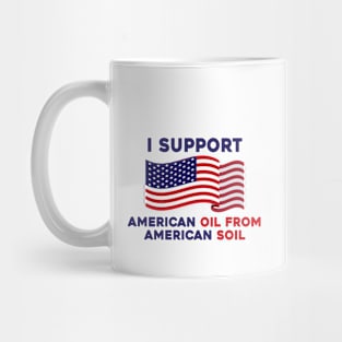 I Support American Oil from American Soil Mug